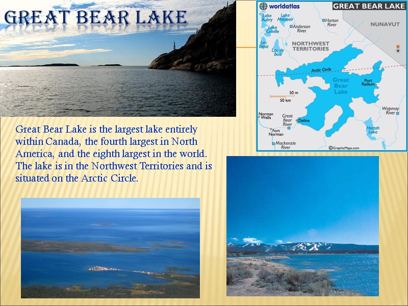 Great Bear Lake Great Bear Lake is the largest lake entirely within Canada, the